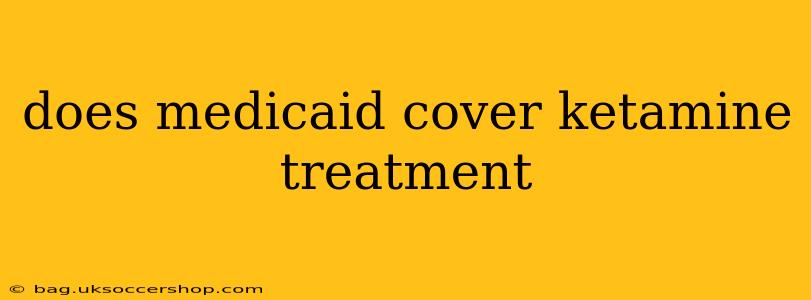 does medicaid cover ketamine treatment