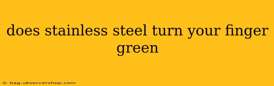 does stainless steel turn your finger green
