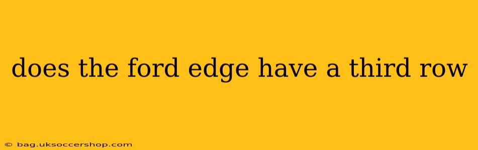 does the ford edge have a third row