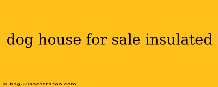 dog house for sale insulated