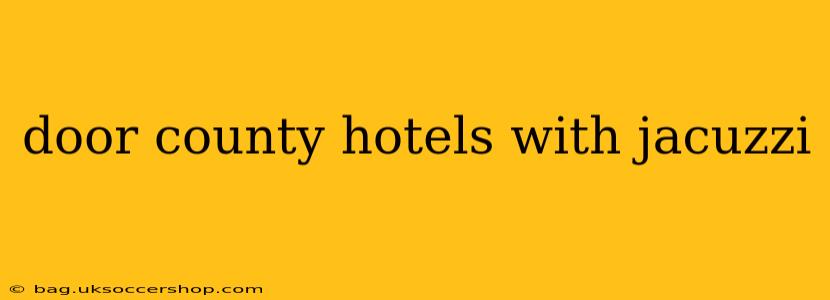 door county hotels with jacuzzi