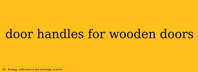 door handles for wooden doors