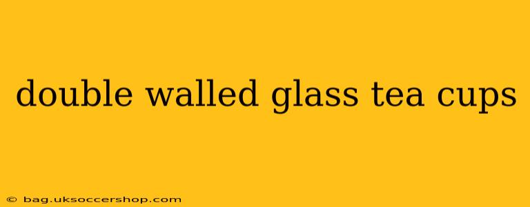 double walled glass tea cups