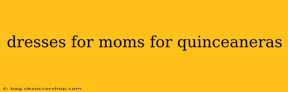 dresses for moms for quinceaneras