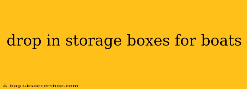 drop in storage boxes for boats