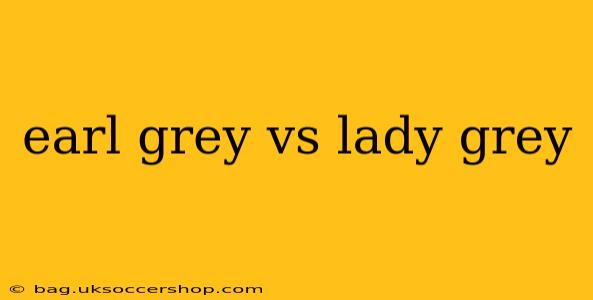 earl grey vs lady grey