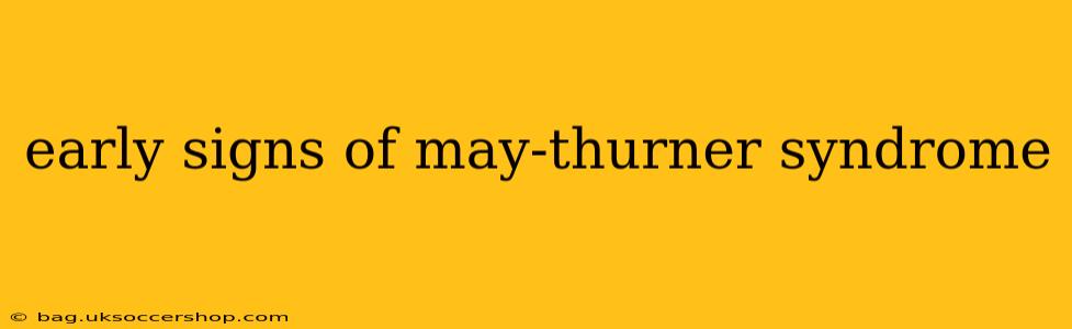 early signs of may-thurner syndrome