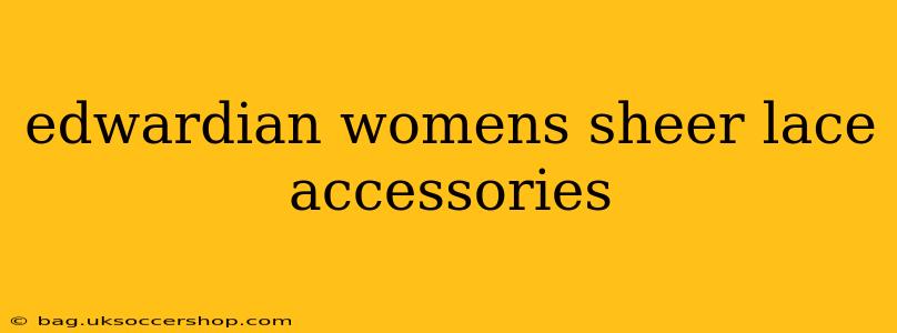 edwardian womens sheer lace accessories