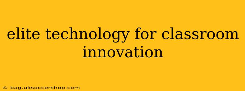 elite technology for classroom innovation