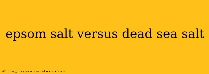 epsom salt versus dead sea salt