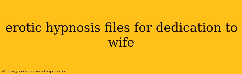 erotic hypnosis files for dedication to wife