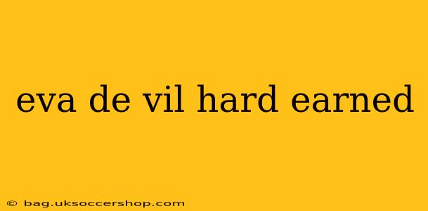 eva de vil hard earned