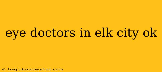 eye doctors in elk city ok