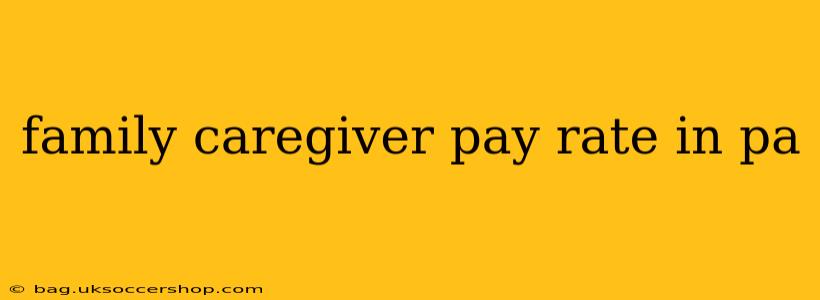 family caregiver pay rate in pa