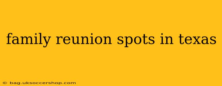 family reunion spots in texas