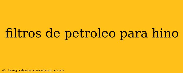 filtros de petroleo para hino