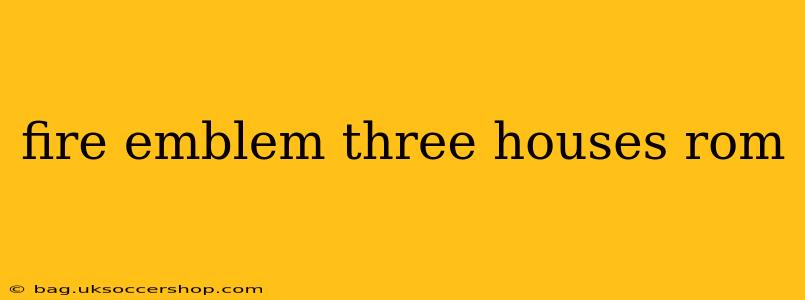 fire emblem three houses rom