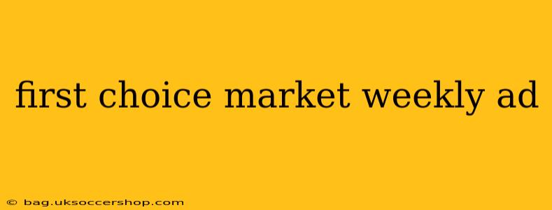 first choice market weekly ad