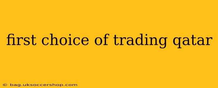 first choice of trading qatar