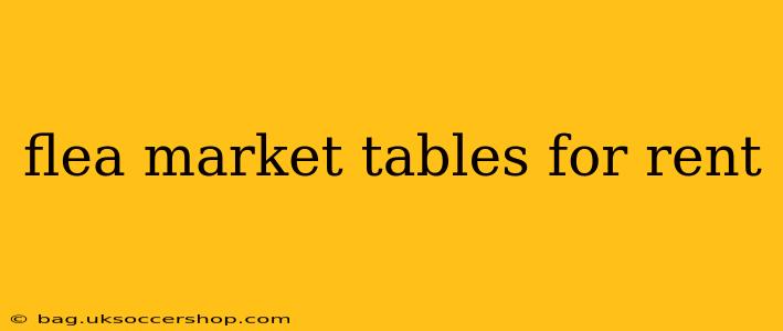 flea market tables for rent