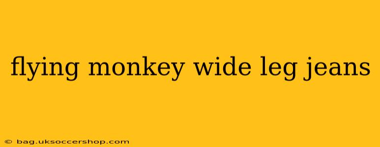 flying monkey wide leg jeans