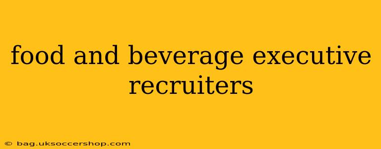 food and beverage executive recruiters