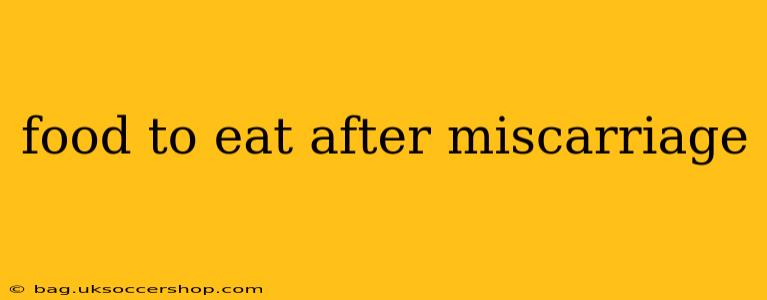 food to eat after miscarriage