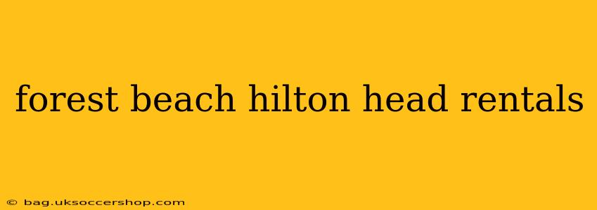 forest beach hilton head rentals