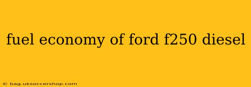 fuel economy of ford f250 diesel
