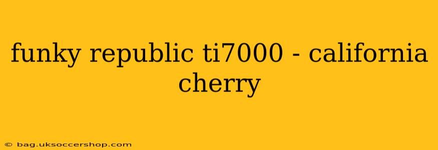 funky republic ti7000 - california cherry