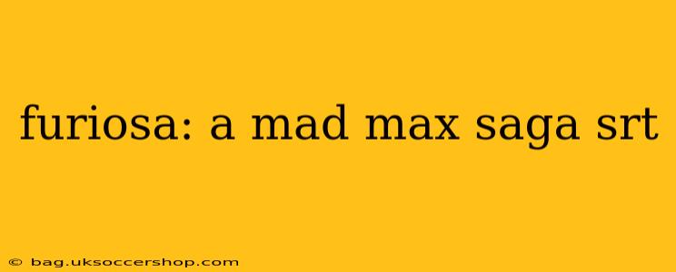 furiosa: a mad max saga srt