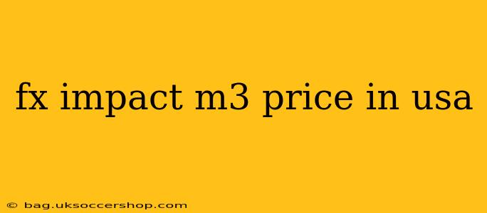 fx impact m3 price in usa