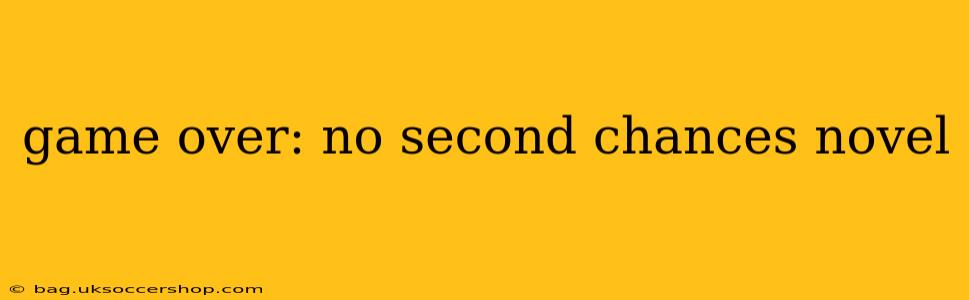 game over: no second chances novel