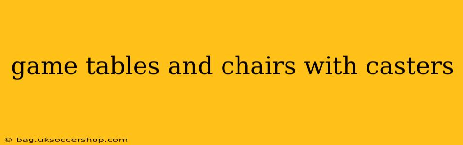 game tables and chairs with casters