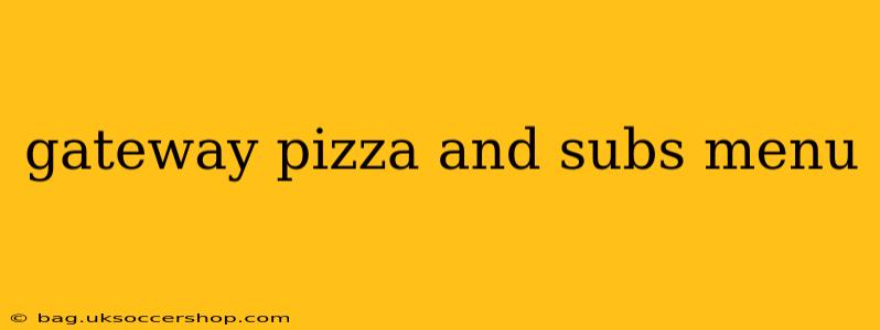 gateway pizza and subs menu