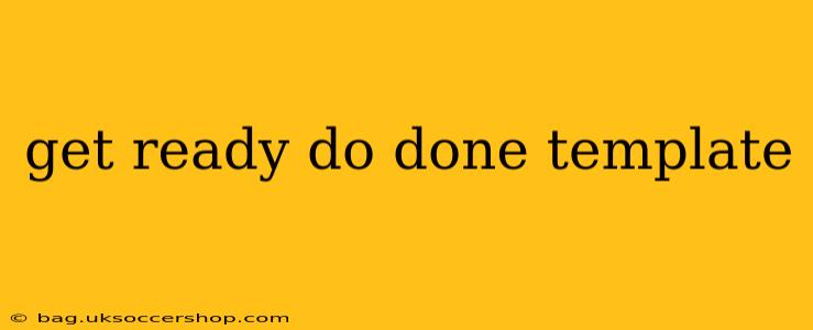 get ready do done template