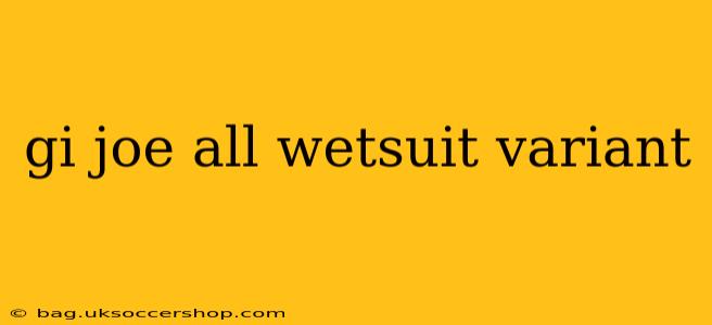 gi joe all wetsuit variant