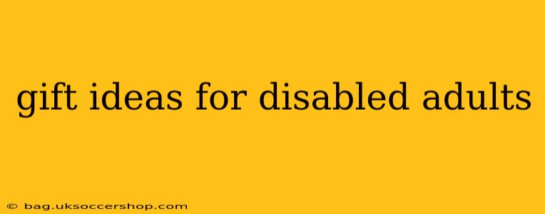 gift ideas for disabled adults