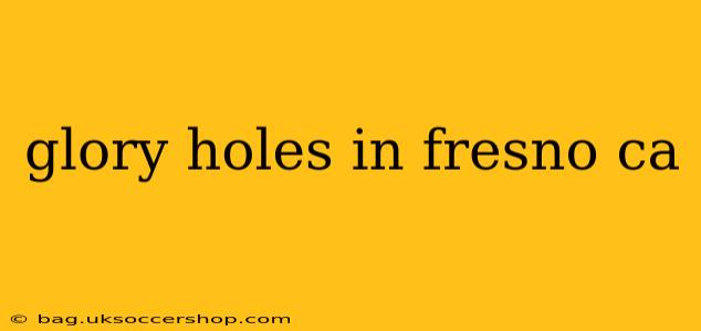 glory holes in fresno ca