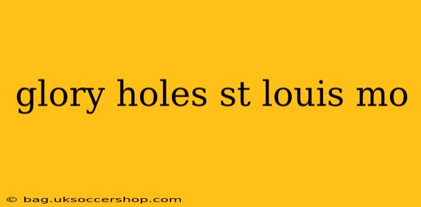 glory holes st louis mo