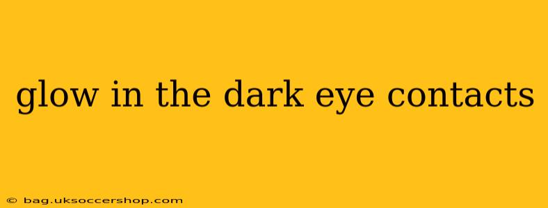 glow in the dark eye contacts
