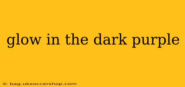 glow in the dark purple