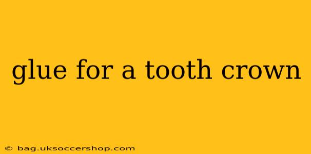 glue for a tooth crown