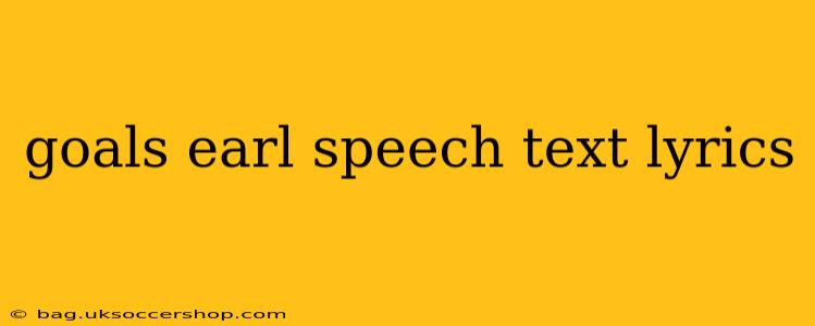 goals earl speech text lyrics