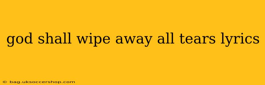 god shall wipe away all tears lyrics
