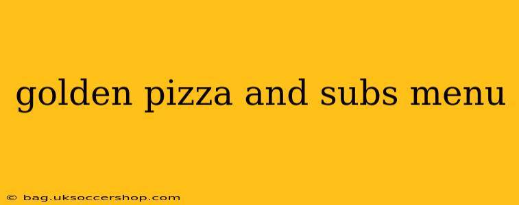 golden pizza and subs menu