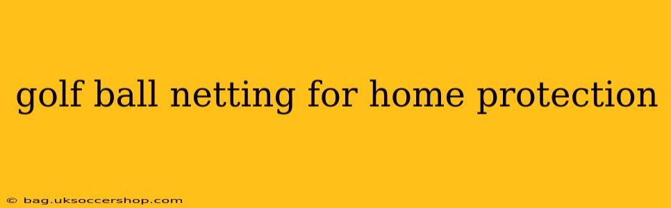 golf ball netting for home protection