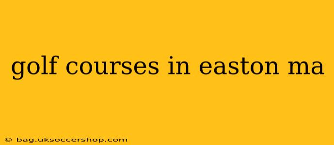 golf courses in easton ma