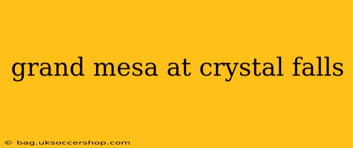 grand mesa at crystal falls