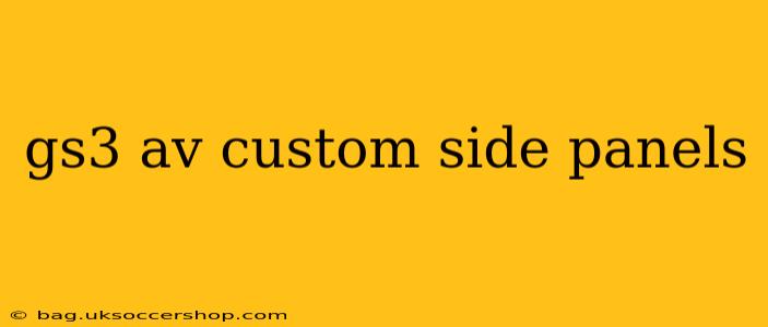 gs3 av custom side panels